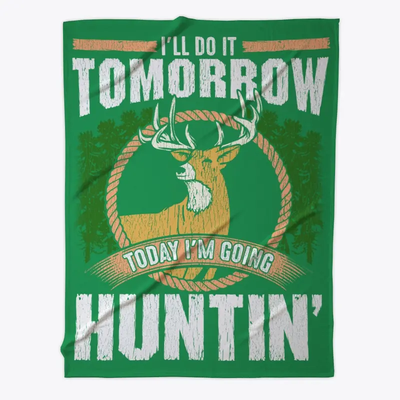 Do It Tomorrow Today I'm Going Huntin'